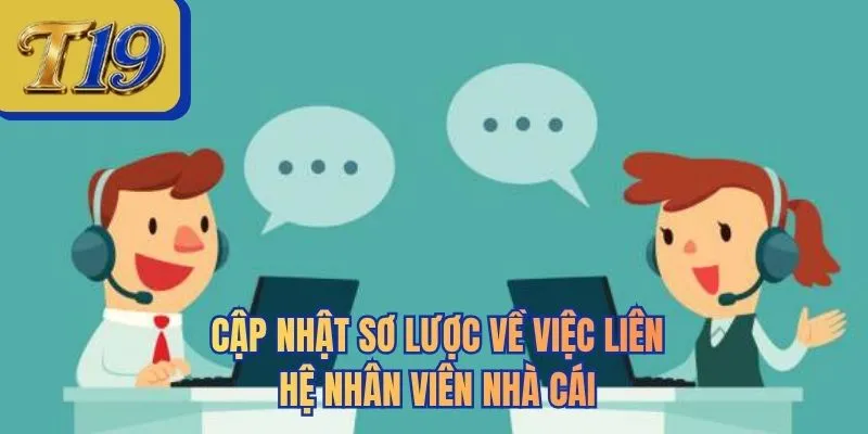 Cập nhật sơ lược về việc liên hệ nhân viên nhà cái