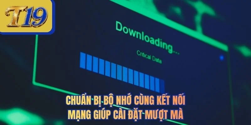Chuẩn bị bộ nhớ cùng kết nối mạng giúp cài đặt mượt mà