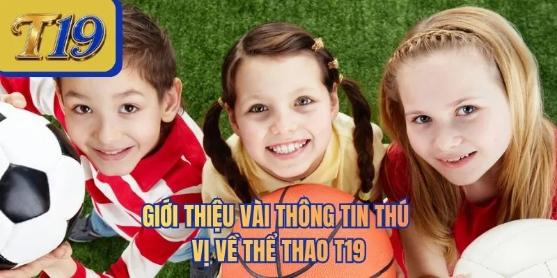Giới thiệu vài thông tin thú vị về thể thao T19
