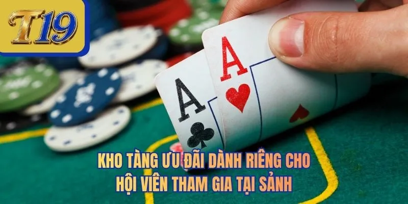 Kho tàng ưu đãi dành riêng cho hội viên tham gia tại sảnh