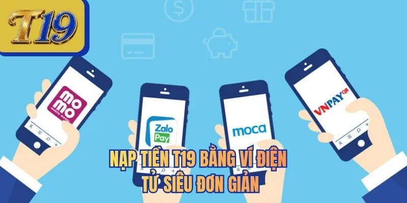 Nạp tiền T19 bằng ví điện tử siêu đơn giản