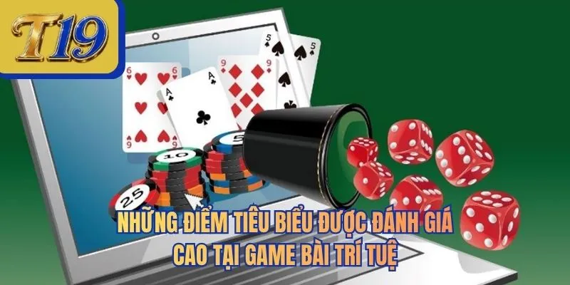 Những điểm tiêu biểu được đánh giá cao tại game bài trí tuệ