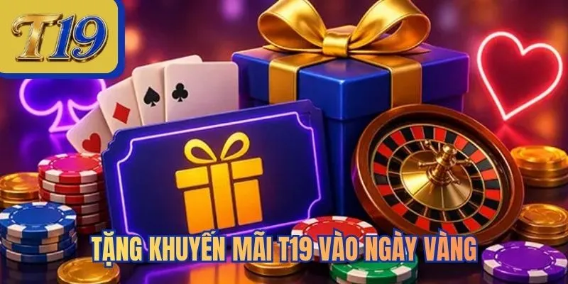 Tặng khuyến mãi T19 vào ngày vàng